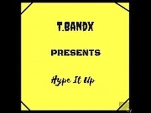 T.Bandx- Hype It Up